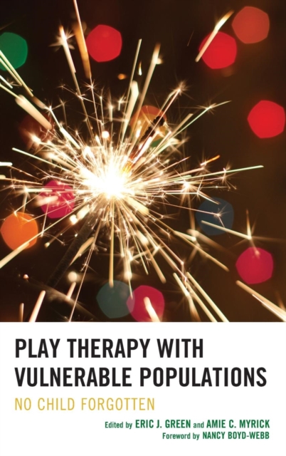 Play Therapy with Vulnerable Populations : No Child Forgotten, Hardback Book