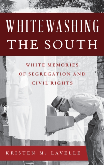 Whitewashing the South : White Memories of Segregation and Civil Rights, Hardback Book