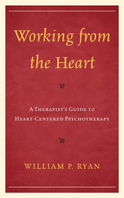 Working from the Heart : A Therapist's Guide to Heart-Centered Psychotherapy, Paperback / softback Book