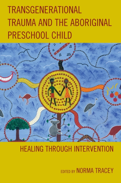 Transgenerational Trauma and the Aboriginal Preschool Child : Healing Through Intervention, Hardback Book