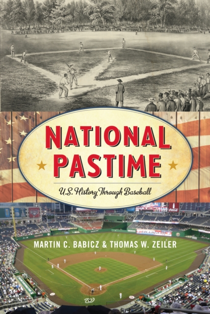 National Pastime : U.S. History Through Baseball, Hardback Book