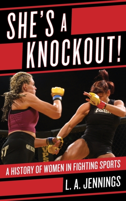 She's a Knockout! : A History of Women in Fighting Sports, Hardback Book