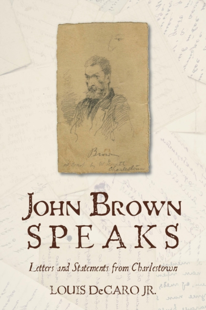 John Brown Speaks : Letters and Statements from Charlestown, Hardback Book