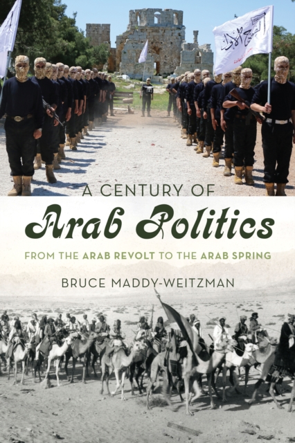 A Century of Arab Politics : From the Arab Revolt to the Arab Spring, Paperback / softback Book