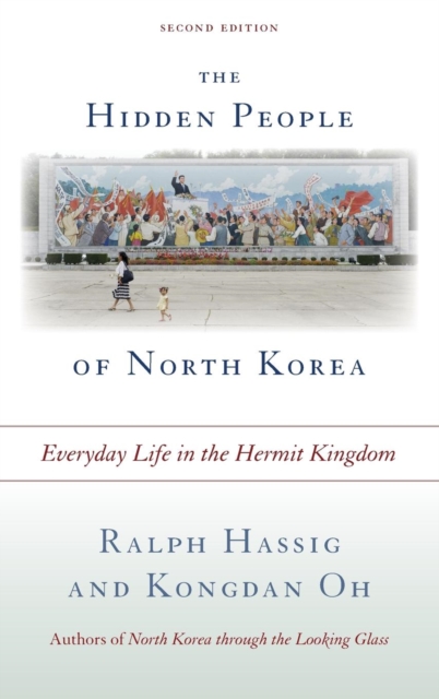 The Hidden People of North Korea : Everyday Life in the Hermit Kingdom, Hardback Book