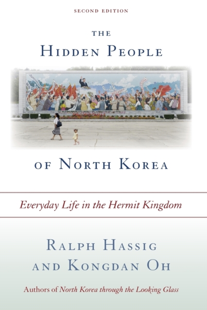 The Hidden People of North Korea : Everyday Life in the Hermit Kingdom, Paperback / softback Book