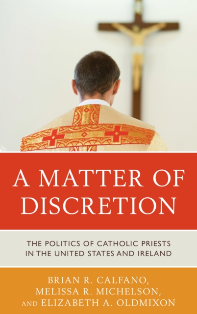 A Matter of Discretion : The Politics of Catholic Priests in the United States and Ireland, Hardback Book
