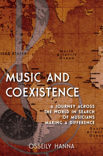 Music and Coexistence : A Journey across the World in Search of Musicians Making a Difference, Hardback Book