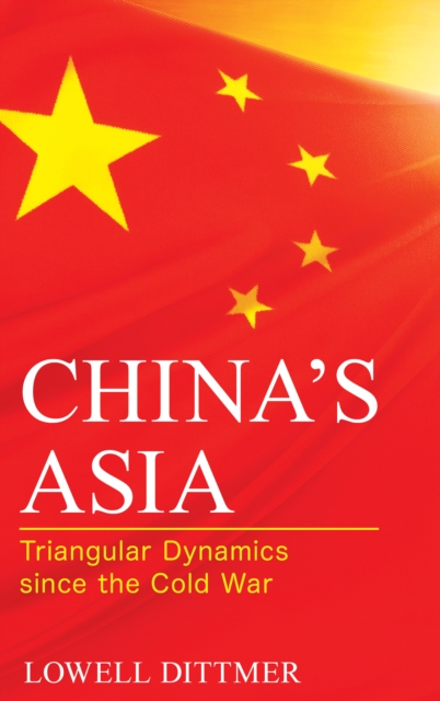 China's Asia : Triangular Dynamics since the Cold War, Hardback Book