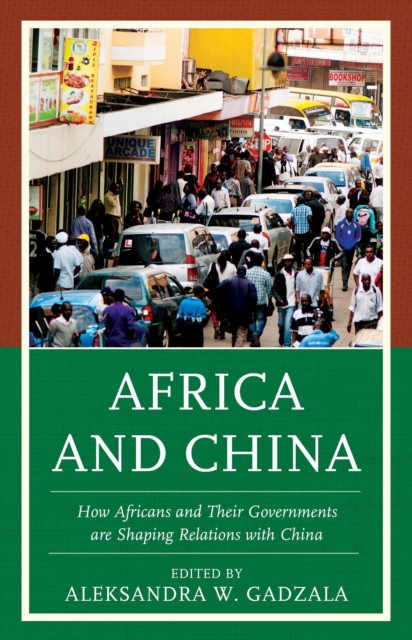 Africa and China : How Africans and Their Governments are Shaping Relations with China, Hardback Book
