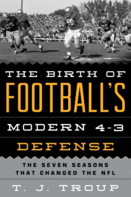 The Birth of Football's Modern 4-3 Defense : The Seven Seasons That Changed the NFL, Paperback / softback Book