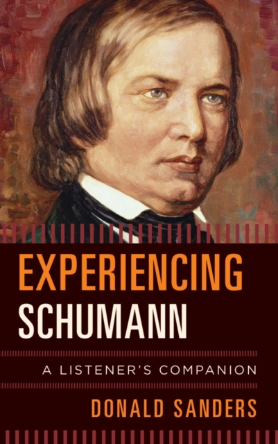 Experiencing Schumann : A Listener's Companion, Hardback Book