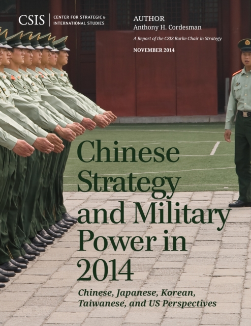 Chinese Strategy and Military Power in 2014 : Chinese, Japanese, Korean, Taiwanese and US Assessments, Paperback / softback Book