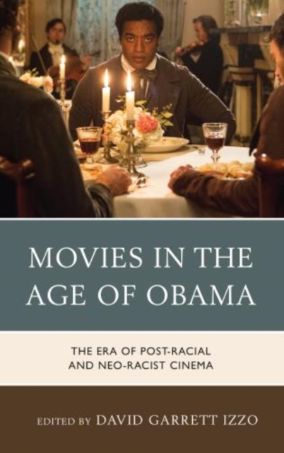 Movies in the Age of Obama : The Era of Post-Racial and Neo-Racist Cinema, Hardback Book