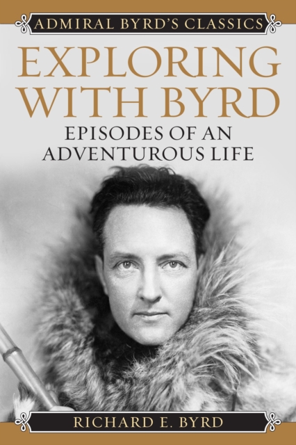 Exploring with Byrd : Episodes of an Adventurous Life, Paperback / softback Book
