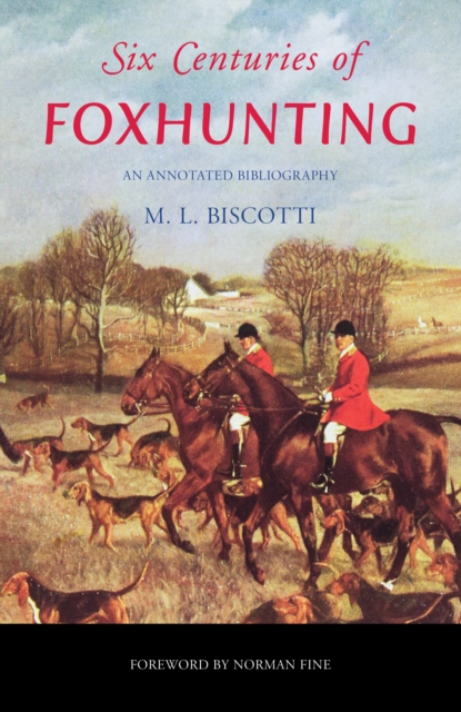 Six Centuries of Foxhunting : An Annotated Bibliography, Hardback Book