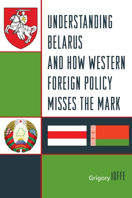 Understanding Belarus and How Western Foreign Policy Misses the Mark, Paperback / softback Book