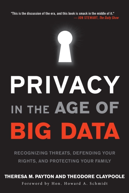 Privacy in the Age of Big Data : Recognizing Threats, Defending Your Rights, and Protecting Your Family, Paperback / softback Book