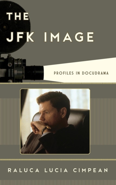 The JFK Image : Profiles in Docudrama, Hardback Book