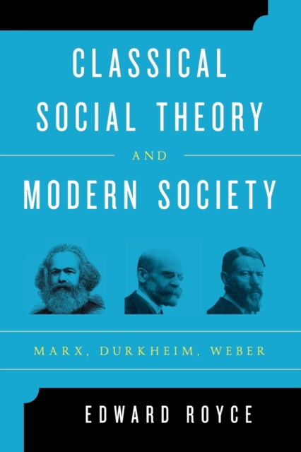 Classical Social Theory and Modern Society : Marx, Durkheim, Weber, Paperback / softback Book