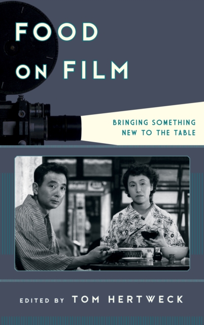 Food on Film : Bringing Something New to the Table, Hardback Book