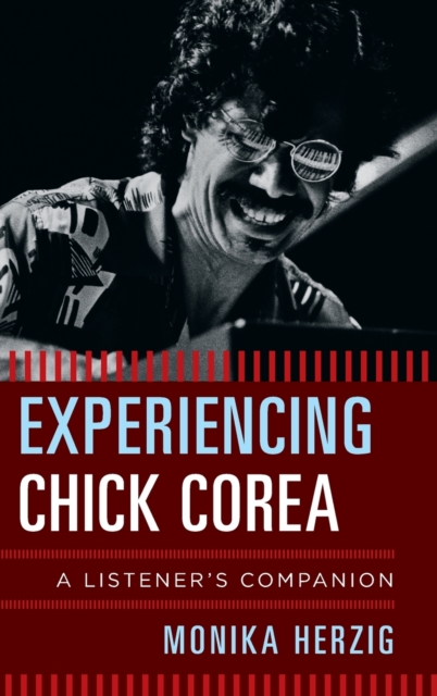 Experiencing Chick Corea : A Listener's Companion, Hardback Book
