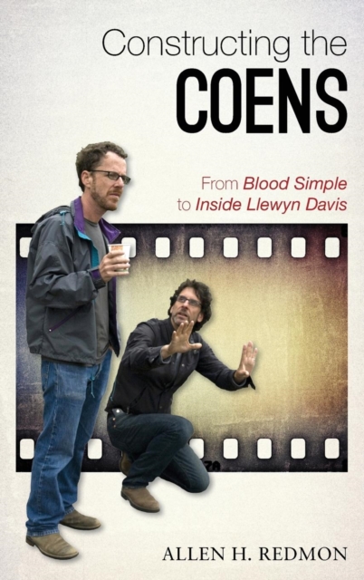 Constructing the Coens : From Blood Simple to Inside Llewyn Davis, Hardback Book