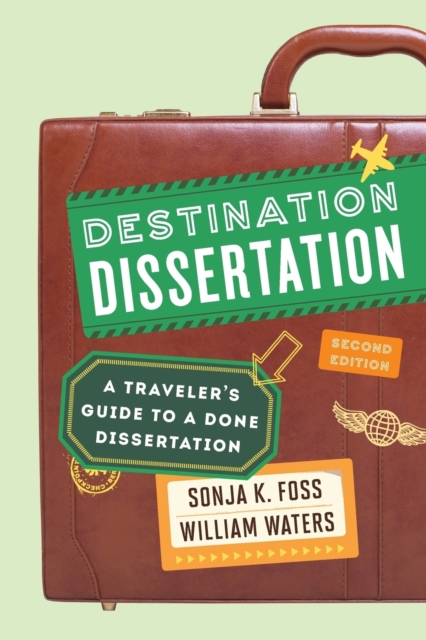 Destination Dissertation : A Traveler's Guide to a Done Dissertation, Paperback / softback Book