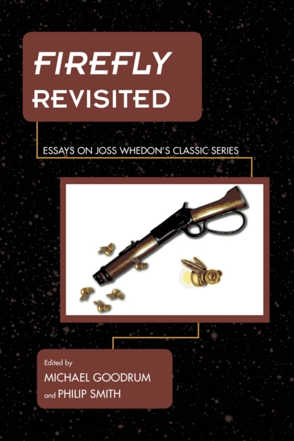 Firefly Revisited : Essays on Joss Whedon's Classic Series, Hardback Book