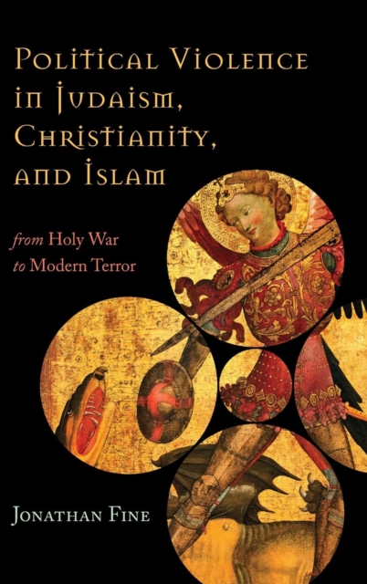 Political Violence in Judaism, Christianity, and Islam : From Holy War to Modern Terror, Hardback Book