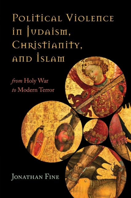 Political Violence in Judaism, Christianity, and Islam : From Holy War to Modern Terror, Paperback / softback Book
