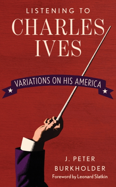 The Music of Charles Ives : Unending Variations on America, Hardback Book