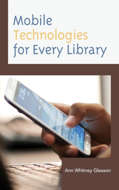 Mobile Technologies for Every Library, Hardback Book