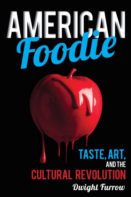 American Foodie : Taste, Art, and the Cultural Revolution, Hardback Book