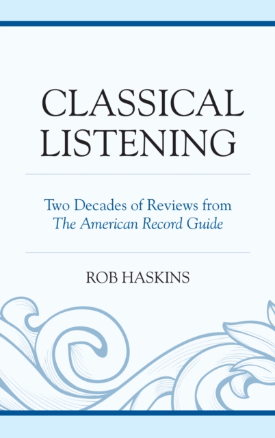 Classical Listening : Two Decades of Reviews from the American Record Guide, Hardback Book