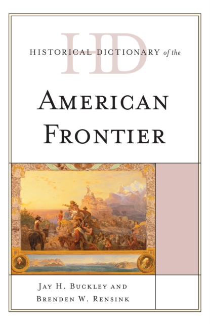 Historical Dictionary of the American Frontier, Hardback Book