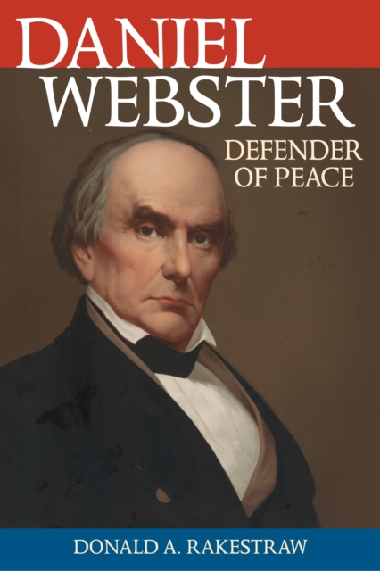 Daniel Webster : Defender of Peace, Hardback Book