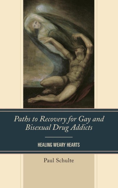 Paths to Recovery for Gay and Bisexual Drug Addicts : Healing Weary Hearts, Hardback Book