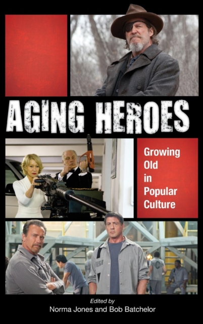 Aging Heroes : Growing Old in Popular Culture, Hardback Book