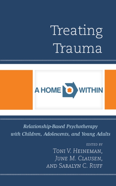 Treating Trauma : Relationship-Based Psychotherapy with Children, Adolescents, and Young Adults, Paperback / softback Book