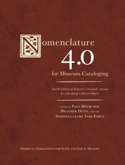 Nomenclature 4.0 for Museum Cataloging : Robert G. Chenhall's System for Classifying Cultural Objects, Hardback Book