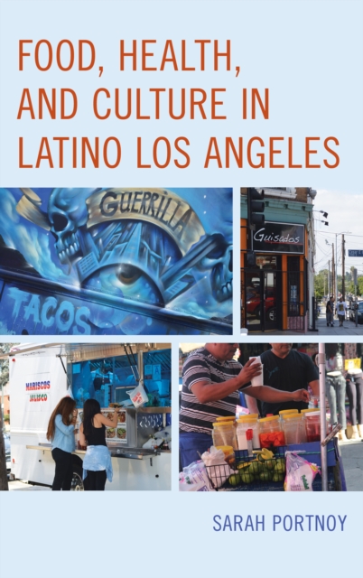 Food, Health, and Culture in Latino Los Angeles, Hardback Book