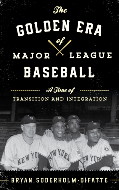 The Golden Era of Major League Baseball : A Time of Transition and Integration, Hardback Book