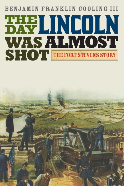 The Day Lincoln Was Almost Shot : The Fort Stevens Story, Paperback / softback Book