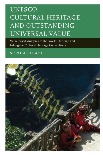 UNESCO, Cultural Heritage, and Outstanding Universal Value : Value-based Analyses of the World Heritage and Intangible Cultural Heritage Conventions, Paperback / softback Book