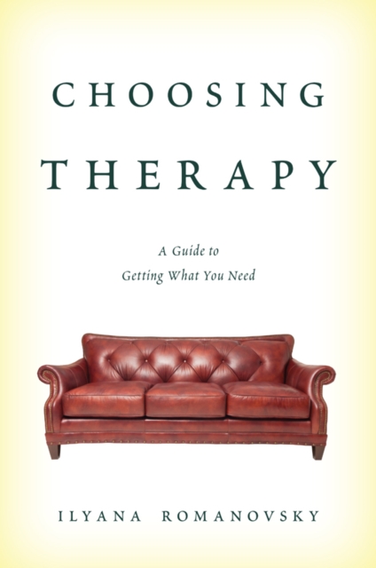 Choosing Therapy : A Guide to Getting What You Need, Paperback / softback Book