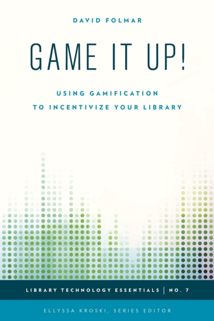 Game It Up! : Using Gamification to Incentivize Your Library, Paperback / softback Book