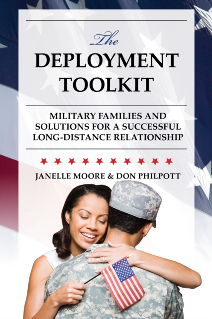 The Deployment Toolkit : Military Families and Solutions for a Successful Long-Distance Relationship, Hardback Book