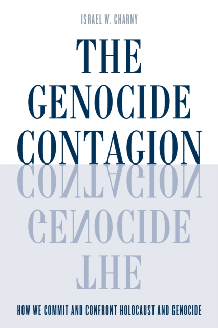 The Genocide Contagion : How We Commit and Confront Holocaust and Genocide, Hardback Book