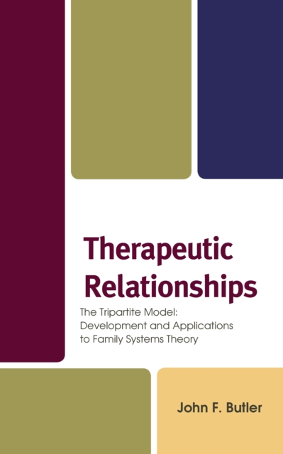 Therapeutic Relationships : The Tripartite Model: Development and Applications to Family Systems Theory, Hardback Book